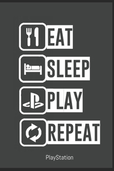 EAT SLEEP PLAY REPEAT Notebook - Play Funny Gift: Lined Notebook / Journal Gift, 120 Pages, 6x9, Soft Cover, Matte Finish: Notebook for Gamers, Playstation lovers and Amazing people! (Gaming)