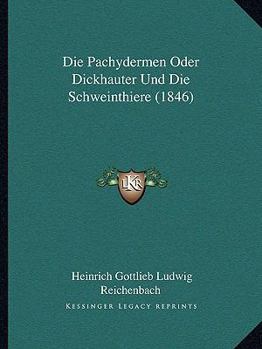 Paperback Die Pachydermen Oder Dickhauter Und Die Schweinthiere (1846) [German] Book