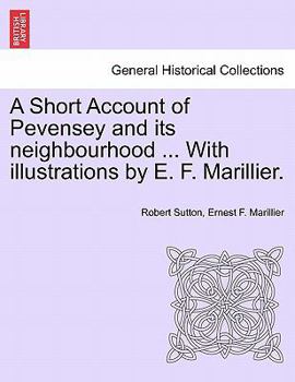 Paperback A Short Account of Pevensey and Its Neighbourhood ... with Illustrations by E. F. Marillier. Book