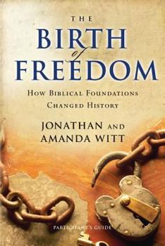 Paperback The Birth of Freedom Participant's Guide: How Biblical Foundations Changed History Book