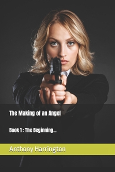 The Making of an Angel: Book 1: The Beginning... - Book #1 of the Making of an Angel