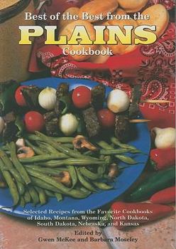 Paperback Best of the Best from the Plains Cookbook: Selected Recipes from the Favorite Cookbooks of Idaho, Montana, Wyoming, North Dakota, South Dakota, Nebras Book