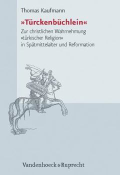 Hardcover Turckenbuchlein: Zur Christlichen Wahrnehmung Turkischer Religion in Spatmittelalter Und Reformation [German] Book