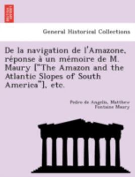 Paperback de La Navigation de L'Amazone, Re Ponse a Un Me Moire de M. Maury ["The Amazon and the Atlantic Slopes of South America"], Etc. [French] Book