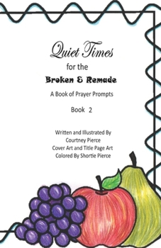 Paperback Quiet Times for the Broken and Remade: A Book of Prayer Prompts: Book 2 Book