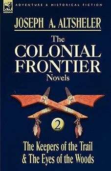Paperback The Colonial Frontier Novels: 2-The Keepers of the Trail & the Eyes of the Woods Book