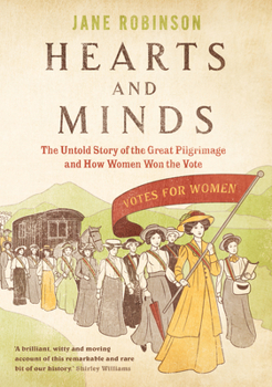 Hardcover Hearts and Minds: The Untold Story of the Great Pilgrimage and How Women Won the Vote Book