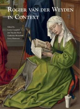 Hardcover Rogier Van Der Weyden in Context: Proceedings of Symposium XVII, Leuven, November 2009 Book