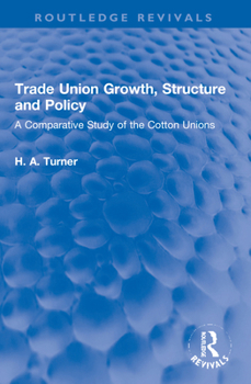 Paperback Trade Union Growth, Structure and Policy: A Comparative Study of the Cotton Unions Book