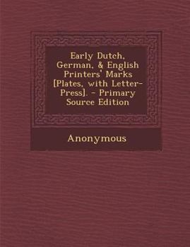 Paperback Early Dutch, German, & English Printers' Marks [Plates, with Letter-Press]. Book