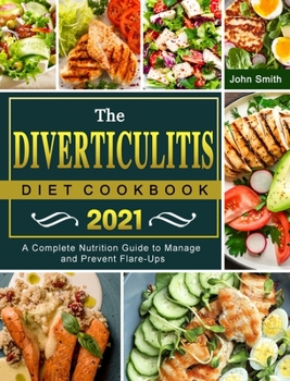 Hardcover The Diverticulitis Diet Cookbook 2021: A Complete Nutrition Guide to Manage and Prevent Flare-Ups Book