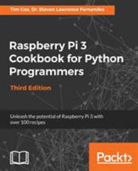 Paperback Raspberry Pi 3 Cookbook for Python Programmers - Third Edition: Unleash the potential of Raspberry Pi 3 with over 100 recipes Book