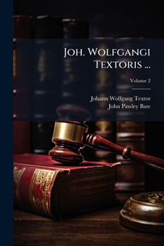 Paperback Joh. Wolfgangi Textoris ...: Synopsis Juris Gentium; Volume 2 Book