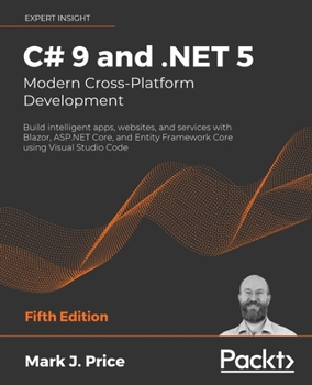 Paperback C# 9 and .NET 5 - Modern Cross-Platform Development - Fifth Edition: Build intelligent apps, websites, and services with Blazor, ASP.NET Core, and Ent Book