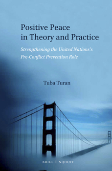 Hardcover Positive Peace in Theory and Practice: Strengthening the United Nations's Pre-Conflict Prevention Role Book