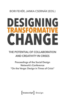 Designing Transformative Change: The Potential of Collaboration and Creativity in Crises. Proceedings of the Social Design Network's Conference »On th