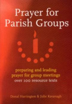 Paperback Prayer for Parish Groups: Preparing and Leading Prayer for Group Meetings - Over 100 Resource Texts Book