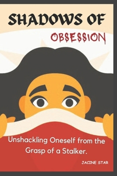 Paperback Shadows of Obsession: Unshackling Oneself from the Grasp of a Stalker Book