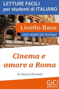 Paperback Cinema e amore a Roma: Letture facili per studenti di Italiano - Livello Base [Italian] Book
