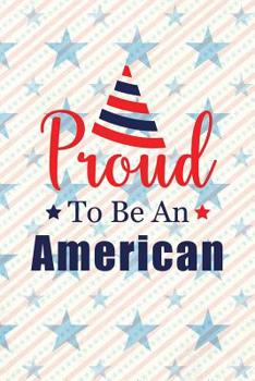 Paperback Proud To Be An American: Independence Day The Fourth of July College Ruled Notebook Gift & Greeting Card Alternative Book