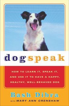 Paperback Dogspeak: How to Learn It, Speak It, and Use It to Have a Happy, Healthy, Well-Behaved Dog Book