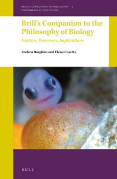 Hardcover Brill's Companion to the Philosophy of Biology: Entities, Processes, Implications Book