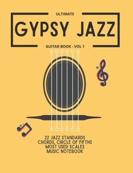 Paperback Ultimate Gypsy Jazz Guitar Book - Vol 1: 22 Jazz Standards, Chords dictionary (200+), Circle of fifths, Most used scales, Music notebook, 10 setlists Book