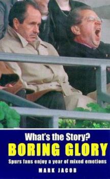 Paperback What's the Story? Boring Glory: An Eventful Year for Tottenham Hotspur FC Book