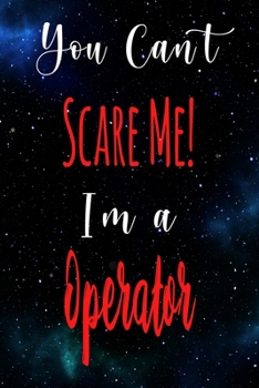 You Can't Scare Me! I'm A Operator: The perfect gift for the professional in your life - Funny 119 page lined journal!