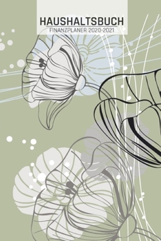 Haushaltsbuch: Blumen Kunstdruck I Übersicht von Einnahmen I Ausgaben I Fälligkeiten I Wochenplaner I Variable und Fixe Kosten I 120