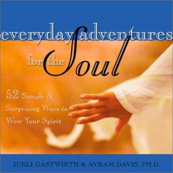 Paperback Everyday Adventures for the Soul: 52 Simple & Surprising Ways to Wow Your Spirit Book