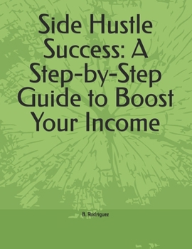 Paperback Side Hustle Success: A Step-by-Step Guide to Boost Your Income Book