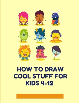 Paperback How to Draw Cool stuff for Kids 4-12: Draw Cool Stuff Book Kids 4-12, Draw Cool Stuff Boys 4-12, Stuff Book Kids, Draw Cool Stuff Girls 4, how Draw Co Book