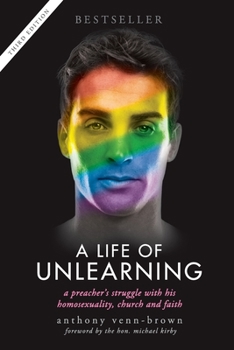 Paperback A Life of Unlearning: A preacher's struggle with his homosexuality, church and faith Book