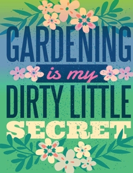 Paperback Gardening is my Dirty Little Secret: Cute Addition to your Garden Decor Perfect Unique ruled lined Journal Log Notebook, Composition Book to write in Book