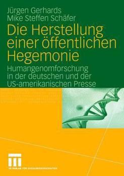 Paperback Die Herstellung Einer Öffentlichen Hegemonie: Humangenomforschung in Der Deutschen Und Der Us-Amerikanischen Presse [German] Book