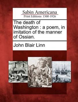 Paperback The Death of Washington: A Poem, in Imitation of the Manner of Ossian. Book