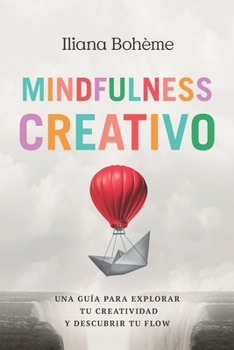 Paperback Mindfulness Creativo: Una guía para explorar tu creatividad y descubrir tu flow [Spanish] Book