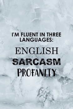 Paperback I'm Fluent In Three Languages English Sarcasm Profanity: Notebook Journal Composition Blank Lined Diary Notepad 120 Pages Paperback Grey Marble Cuss Book