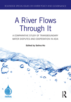 Paperback A River Flows Through It: A Comparative Study of Transboundary Water Disputes and Cooperation in Asia Book