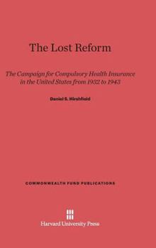 The Lost Reform: The Campaign for Compulsory Health Insurance in the United States from 1932 to 1943 (Commonwealth Fund Publications)