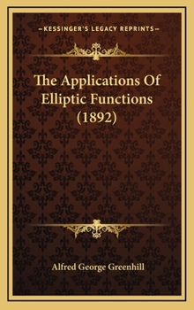 Hardcover The Applications of Elliptic Functions (1892) Book