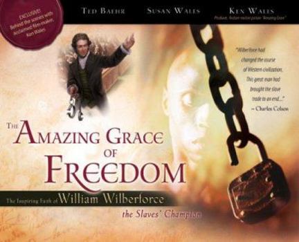 Hardcover The Amazing Grace of Freedom: The Inspiring Faith of William Wilberforce, the Slaves' Champion Book