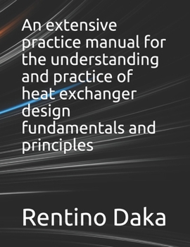 Paperback An extensive practice manual for the understanding and practice of heat exchanger design fundamentals and principles Book