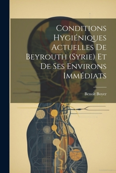 Paperback Conditions Hygiéniques Actuelles De Beyrouth (Syrie) Et De Ses Environs Immédiats [French] Book