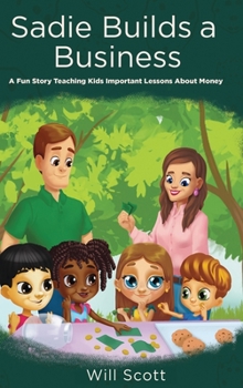 Hardcover Sadie Builds A Business: A Fun Story Teaching Kids Important Lessons About Money Book