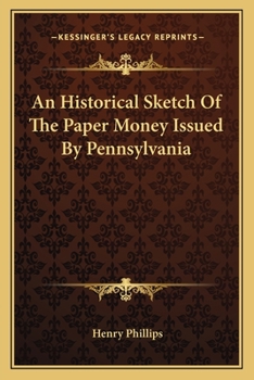 Paperback An Historical Sketch Of The Paper Money Issued By Pennsylvania Book