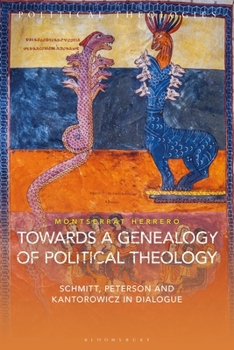 Towards a Genealogy of Political Theology: Schmitt, Peterson and Kantorowicz in Dialogue