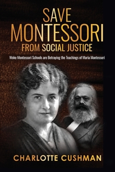 Paperback Save Montessori from Social Justice: Woke Montessori Schools are Betraying the Teachings of Maria Montessori [Large Print] Book