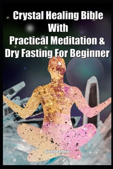 Paperback Crystal Healing Bible With Practical Meditation & Dry Fasting For Beginner Book